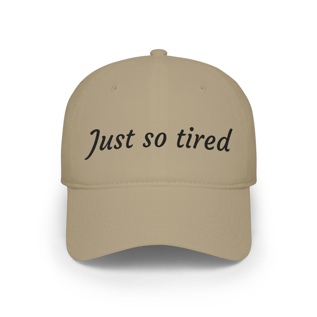 Just So Tired Baseball Cap — Relaxed Low Profile Hat for Everyday Wear