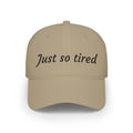 Just So Tired Baseball Cap — Relaxed Low Profile Hat for Everyday Wear
