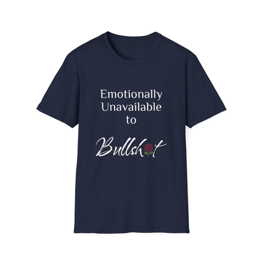 Emotionally Unavailable to Bullshit T-Shirt — Funny Sarcastic Graphic Tee