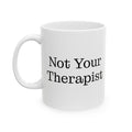 Therapist Coffee Mug — 'Not Your Therapist' Ceramic Mug (11oz, 15oz)