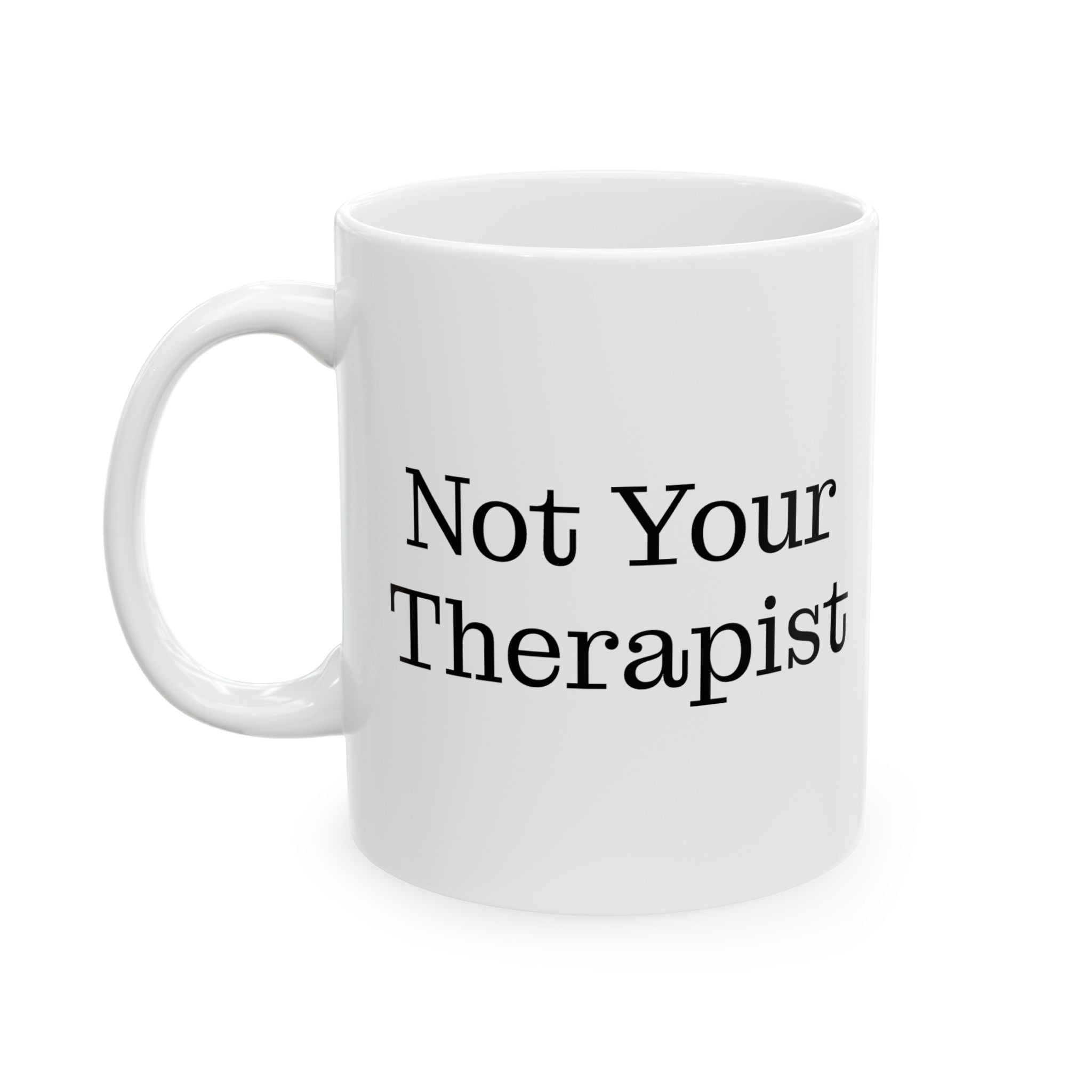 Therapist Coffee Mug — 'Not Your Therapist' Ceramic Mug (11oz, 15oz)