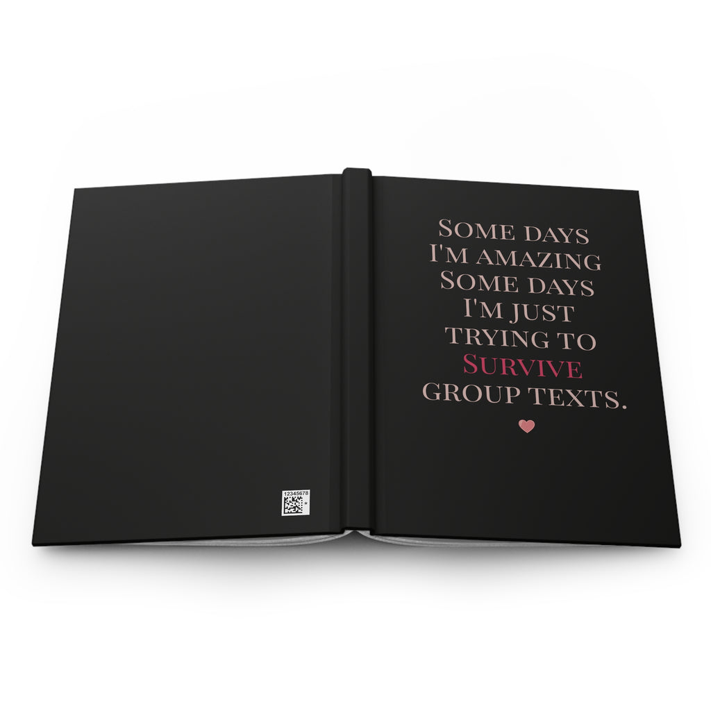 Hardcover Journal - "Some Days I'm Amazing... Just Trying to Survive Group Texts"