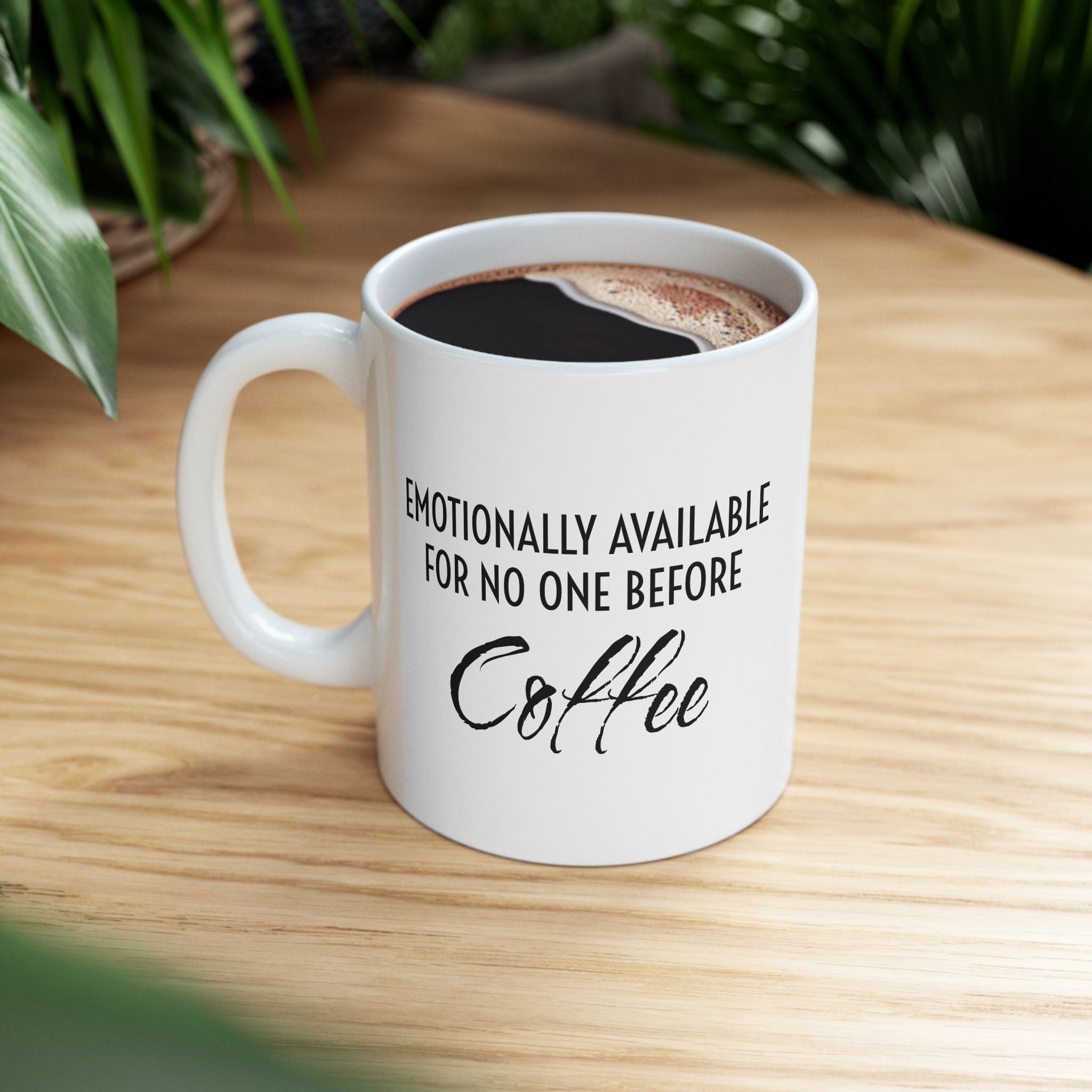 Coffee Mug - “Emotionally Unavailable for No One Before Coffee” Funny Ceramic Coffee Cup (11oz, 15oz)