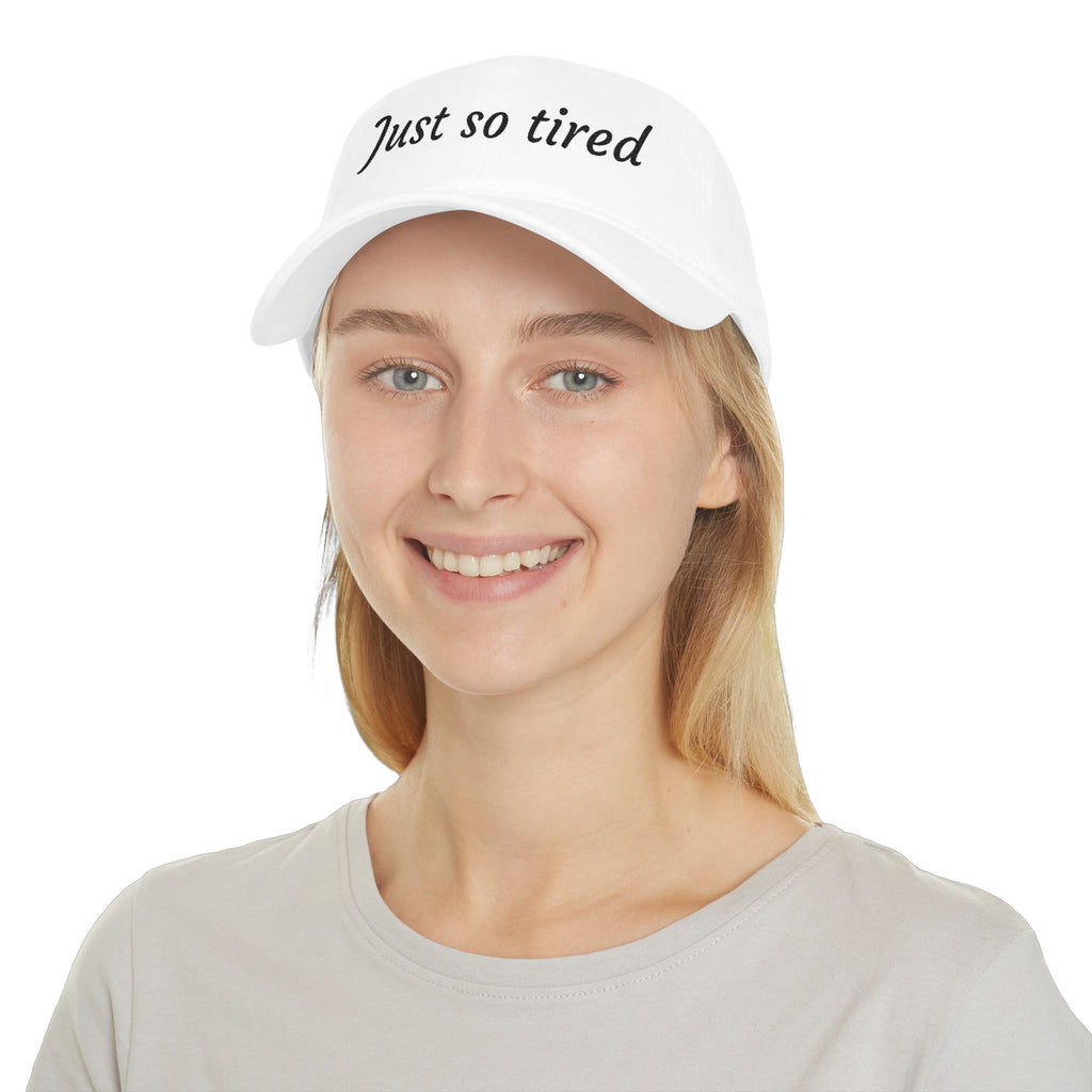 Just So Tired Baseball Cap — Relaxed Low Profile Hat for Everyday Wear