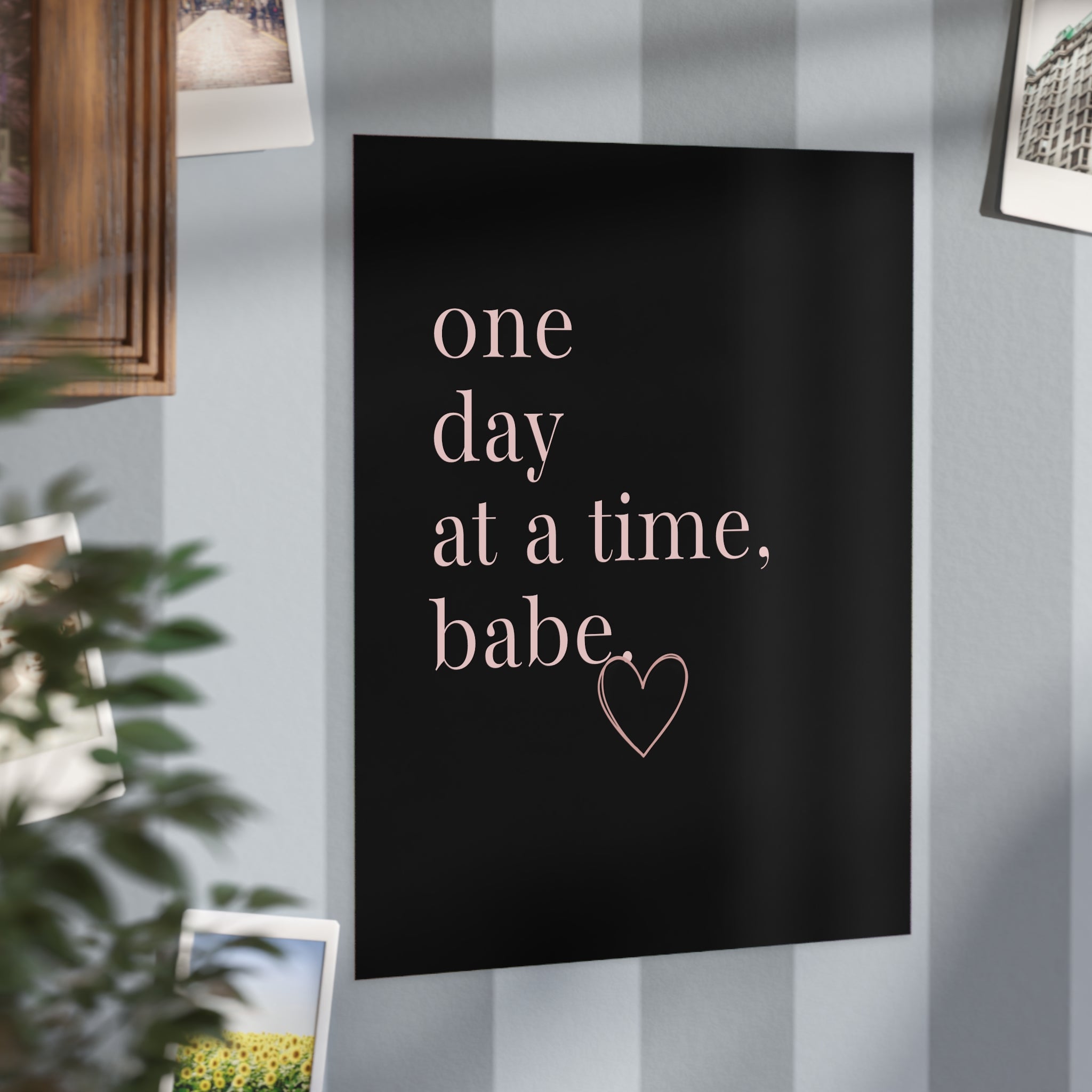 Motivational Wall Print — “One Day at a Time, Babe” Typography Art