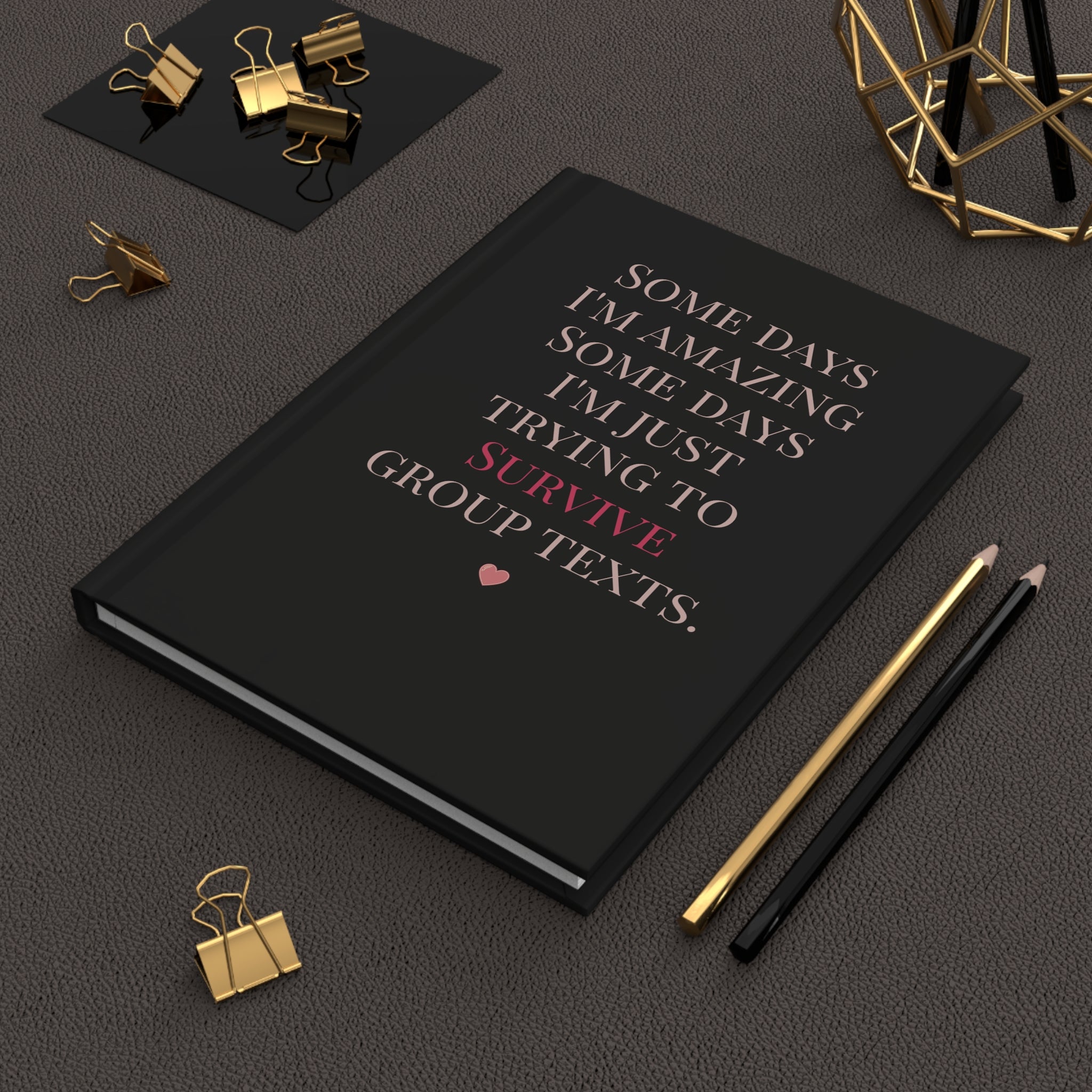 Hardcover Journal - "Some Days I'm Amazing... Just Trying to Survive Group Texts"