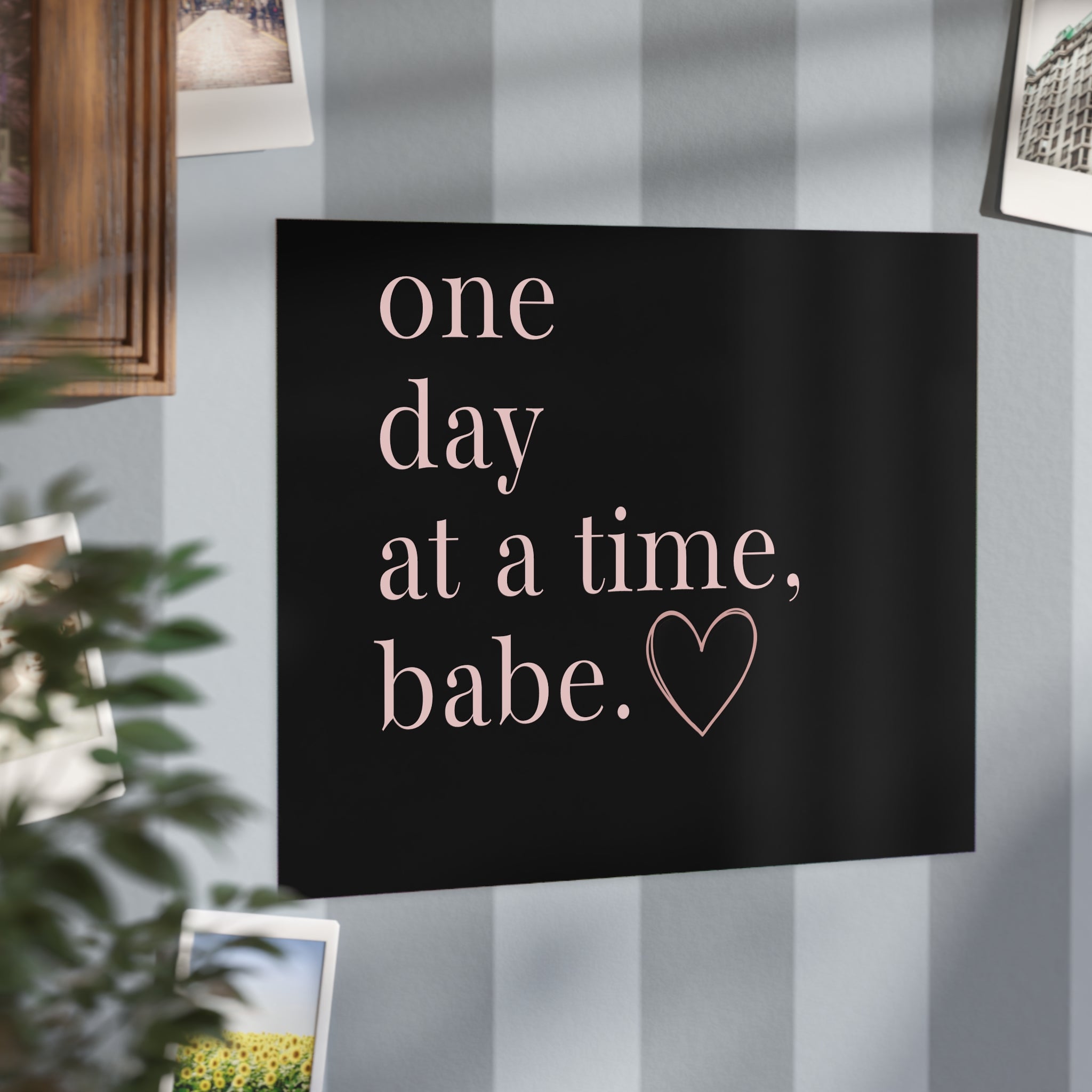 Motivational Wall Print — “One Day at a Time, Babe” Typography Art