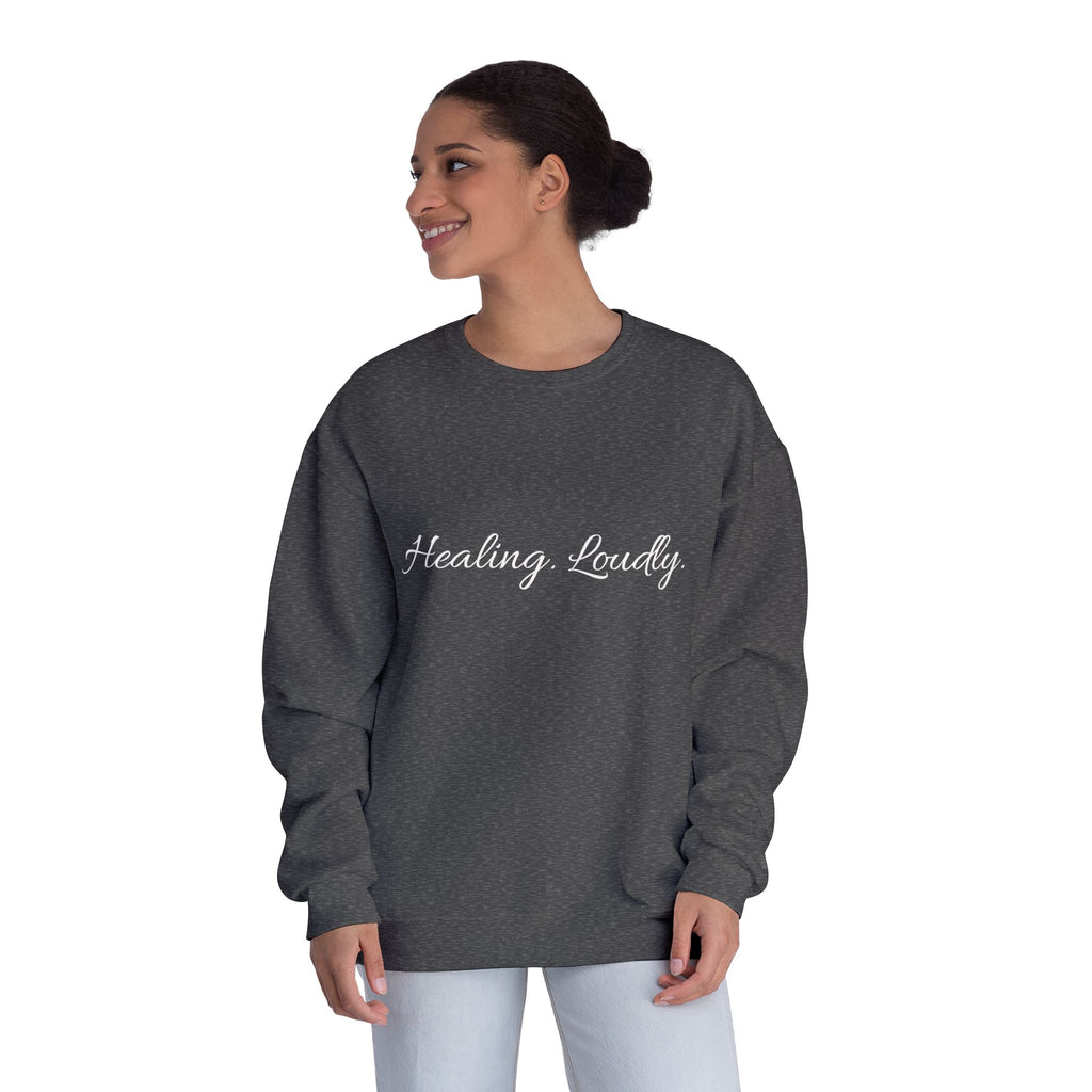 Healing Loudly Crewneck Sweatshirt — Inspirational Self-Care Pullover