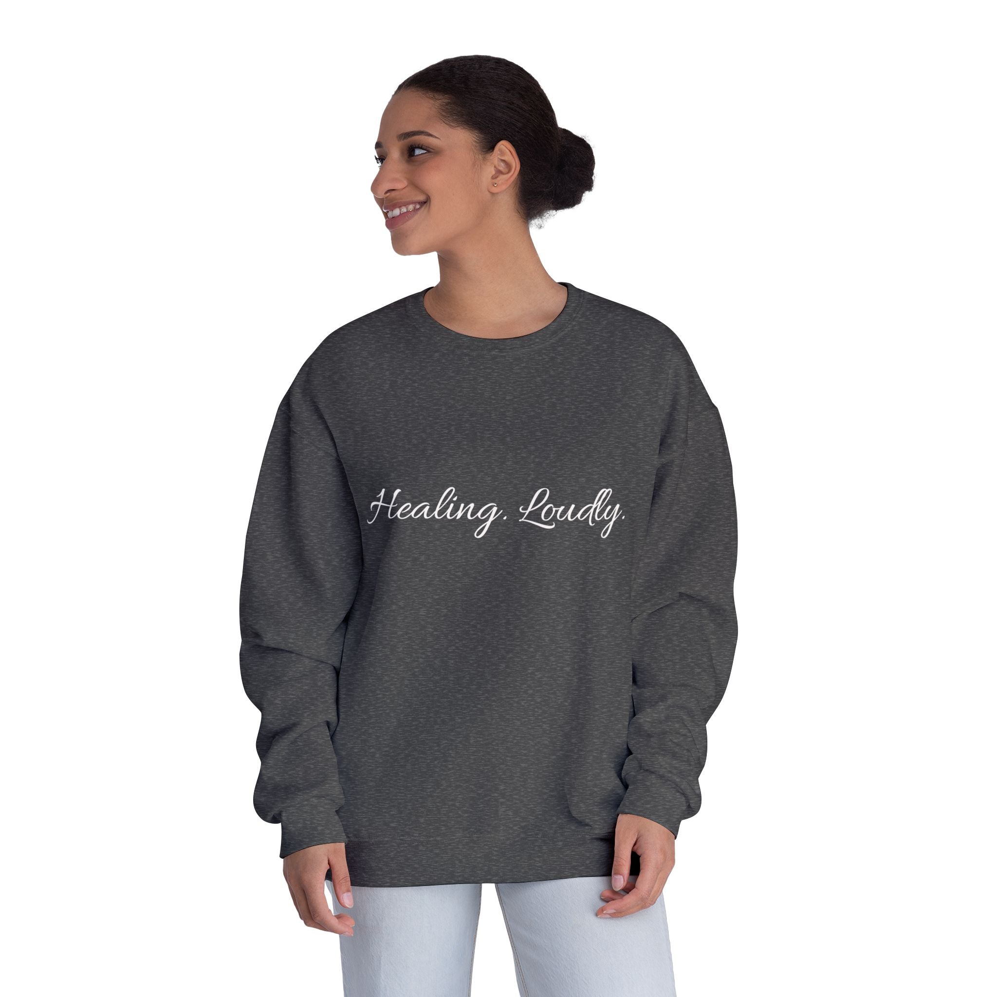 Healing Loudly Crewneck Sweatshirt — Inspirational Self-Care Pullover
