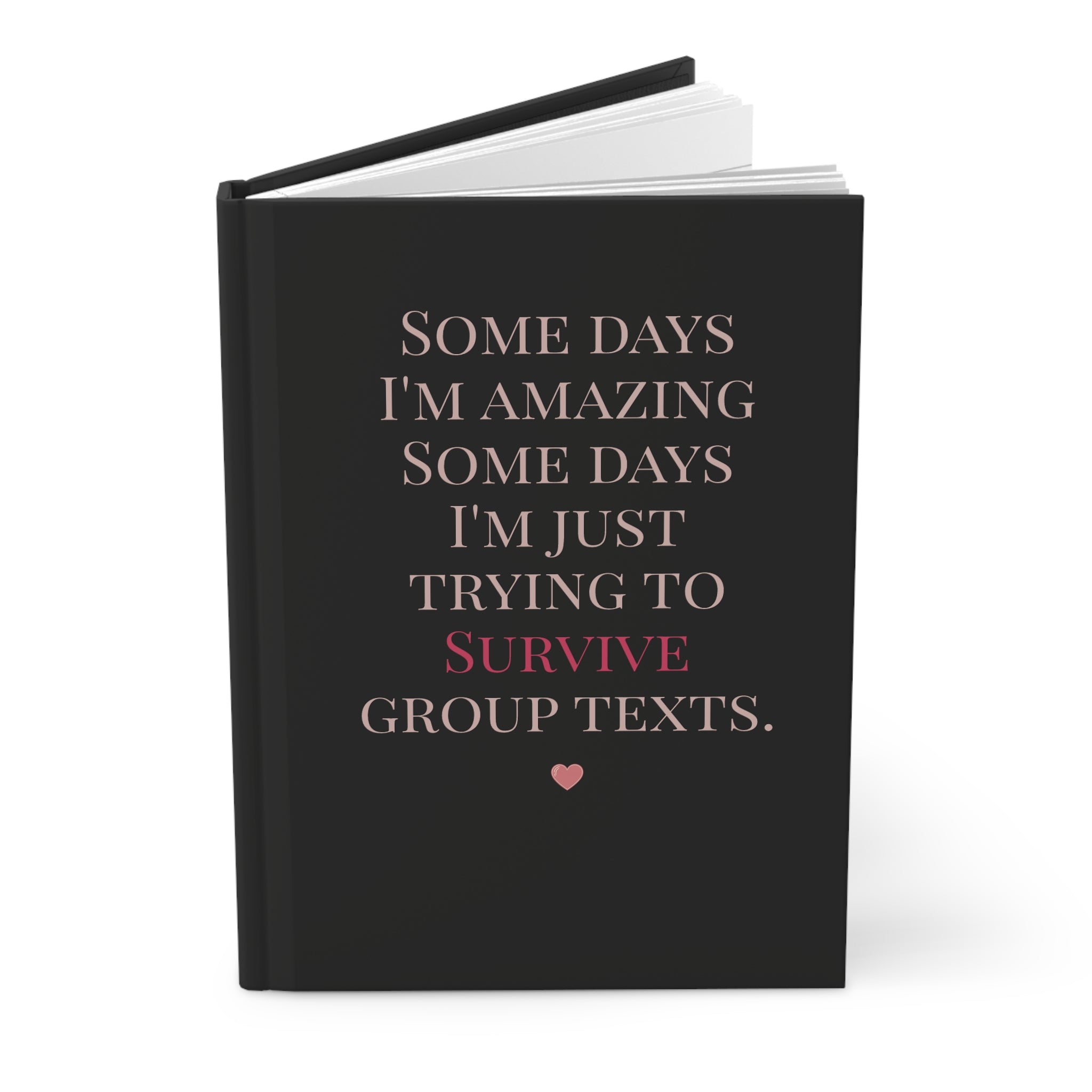 Hardcover Journal - "Some Days I'm Amazing... Just Trying to Survive Group Texts"