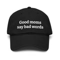 Washed Baseball Cap — “Good moms say bad words” Embroidered Mom Hat (Hot Mess Healing Club Back)