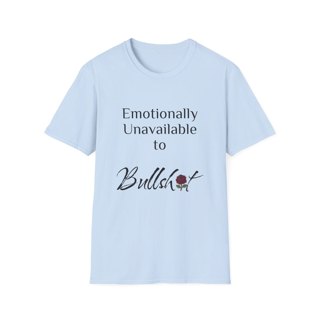 Emotionally Unavailable to Bullshit T-Shirt — Funny Sarcastic Graphic Tee
