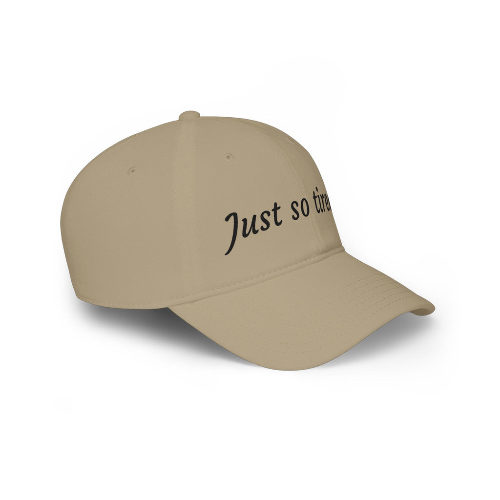 Just So Tired Baseball Cap — Relaxed Low Profile Hat for Everyday Wear