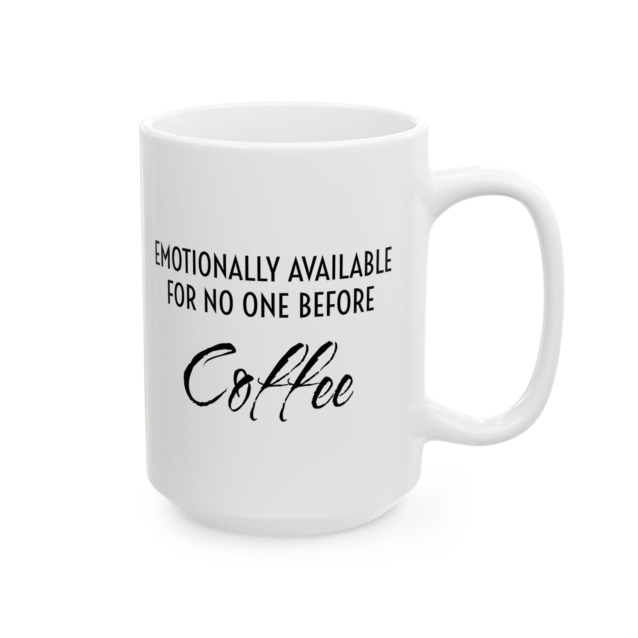 Coffee Mug - “Emotionally Unavailable for No One Before Coffee” Funny Ceramic Coffee Cup (11oz, 15oz)