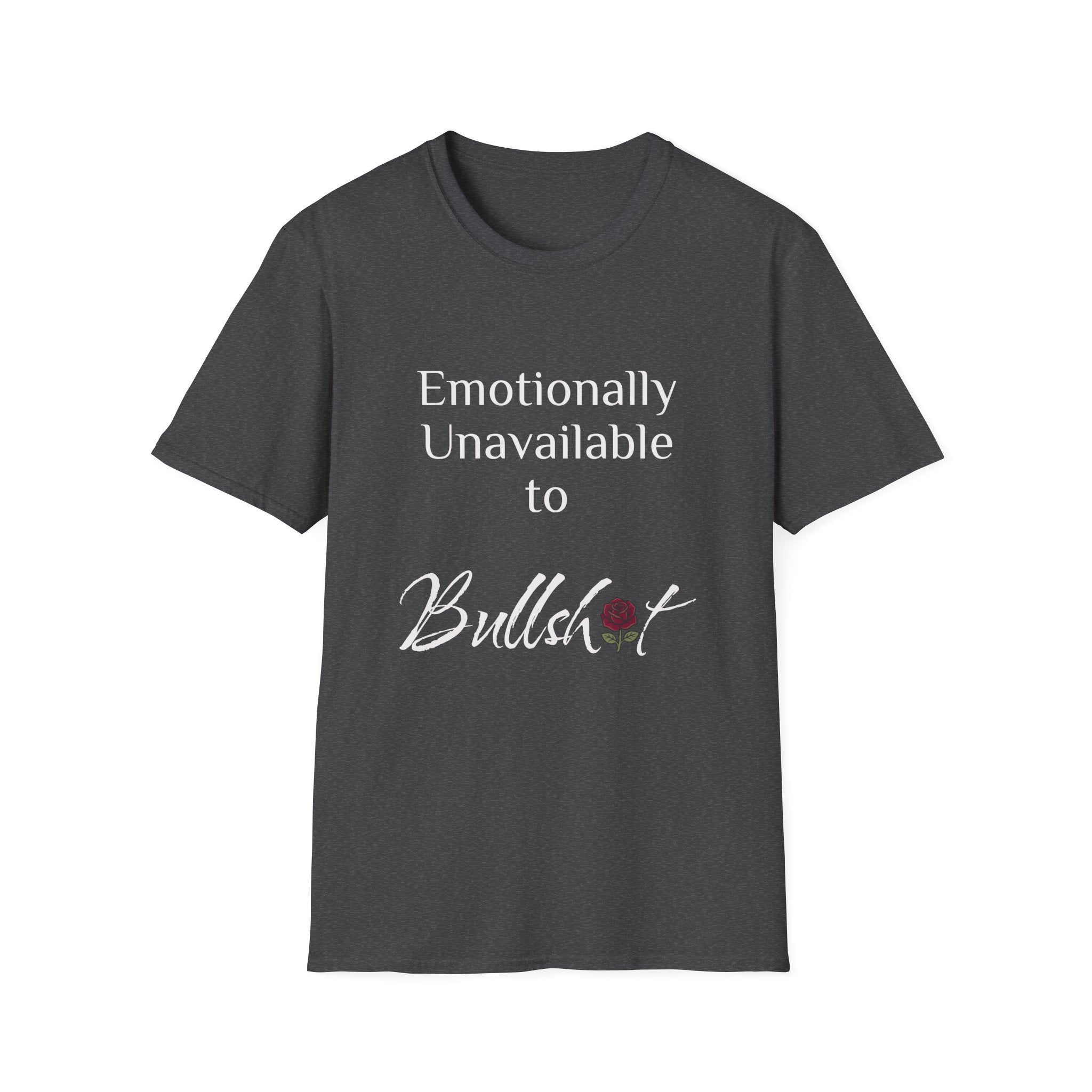 Emotionally Unavailable to Bullshit T-Shirt — Funny Sarcastic Graphic Tee