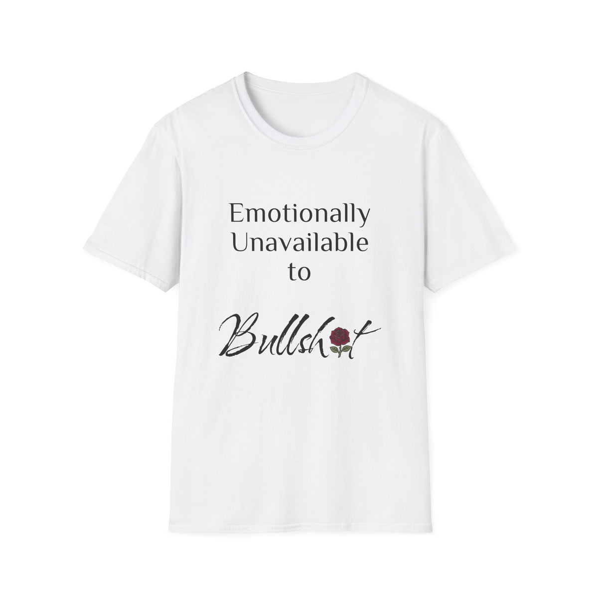 Emotionally Unavailable to Bullshit T-Shirt — Funny Sarcastic Graphic Tee