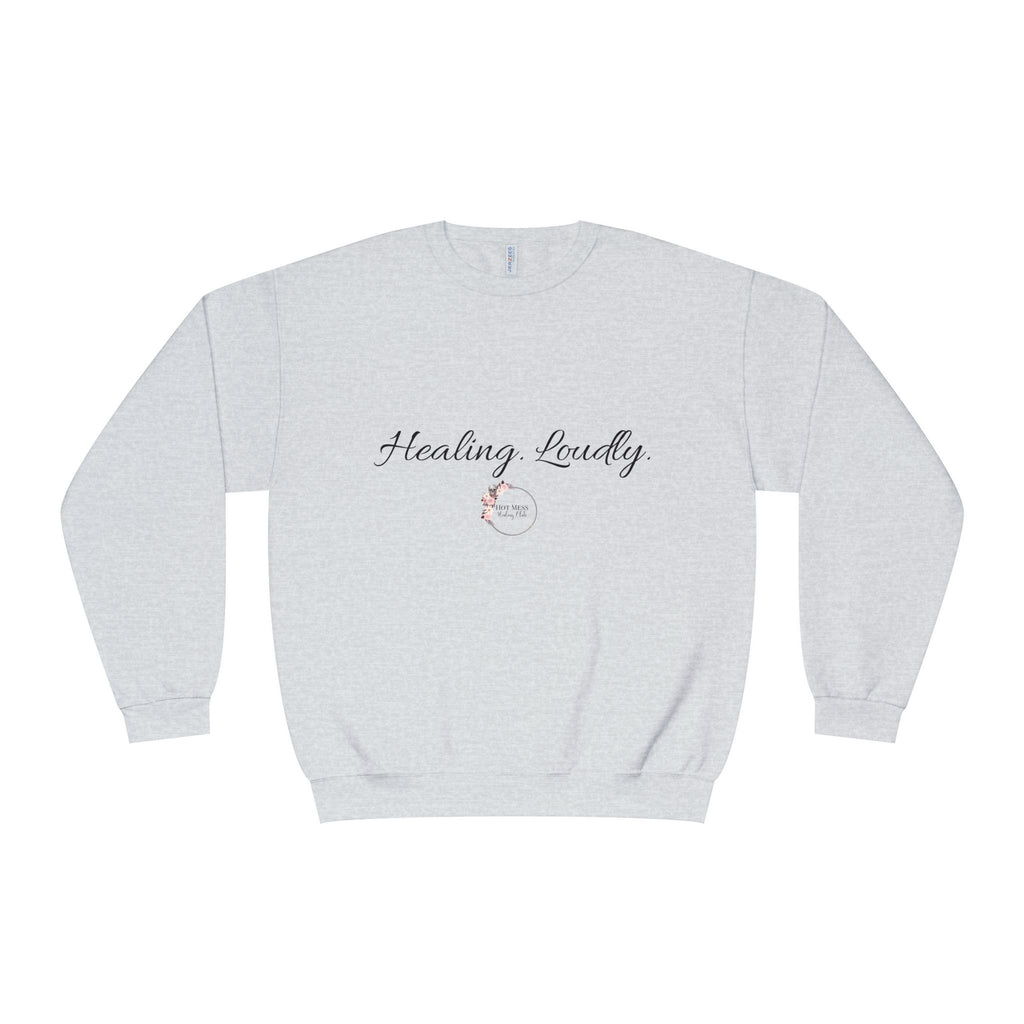 Healing Loudly Crewneck Sweatshirt — Inspirational Self-Care Pullover
