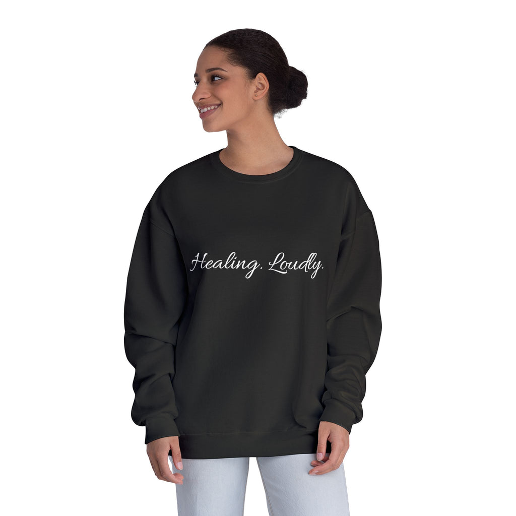 Healing Loudly Crewneck Sweatshirt — Inspirational Self-Care Pullover