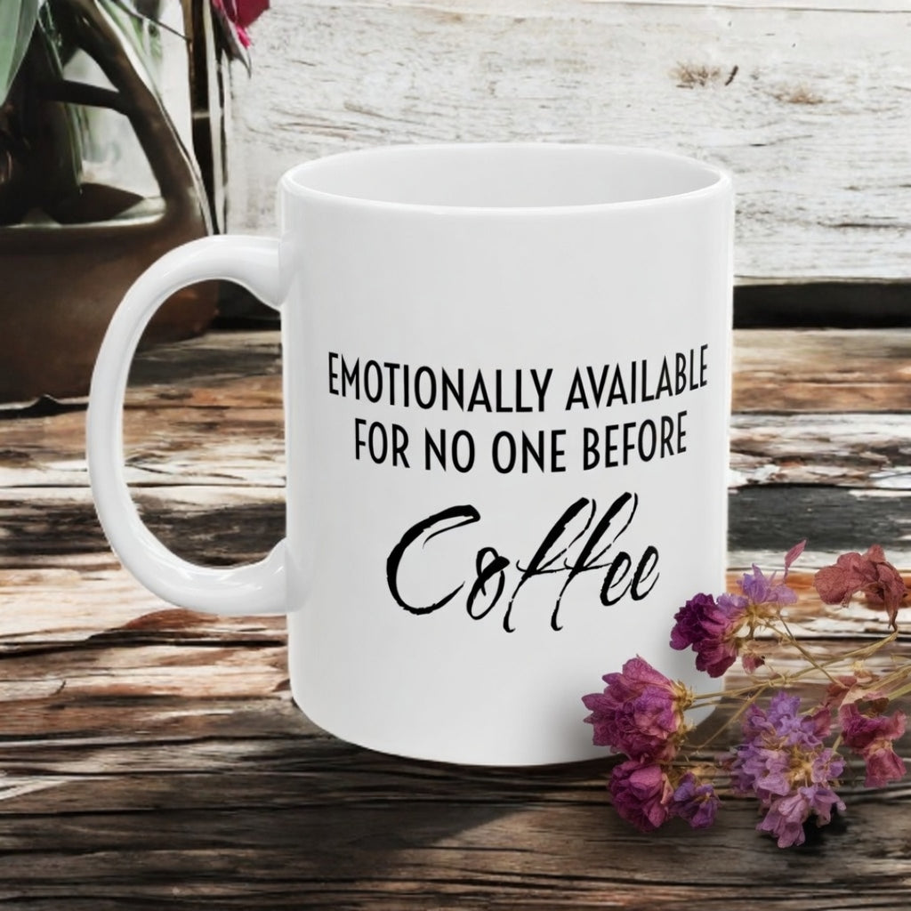 Coffee Mug - “Emotionally Unavailable for No One Before Coffee” Funny Ceramic Coffee Cup (11oz, 15oz)