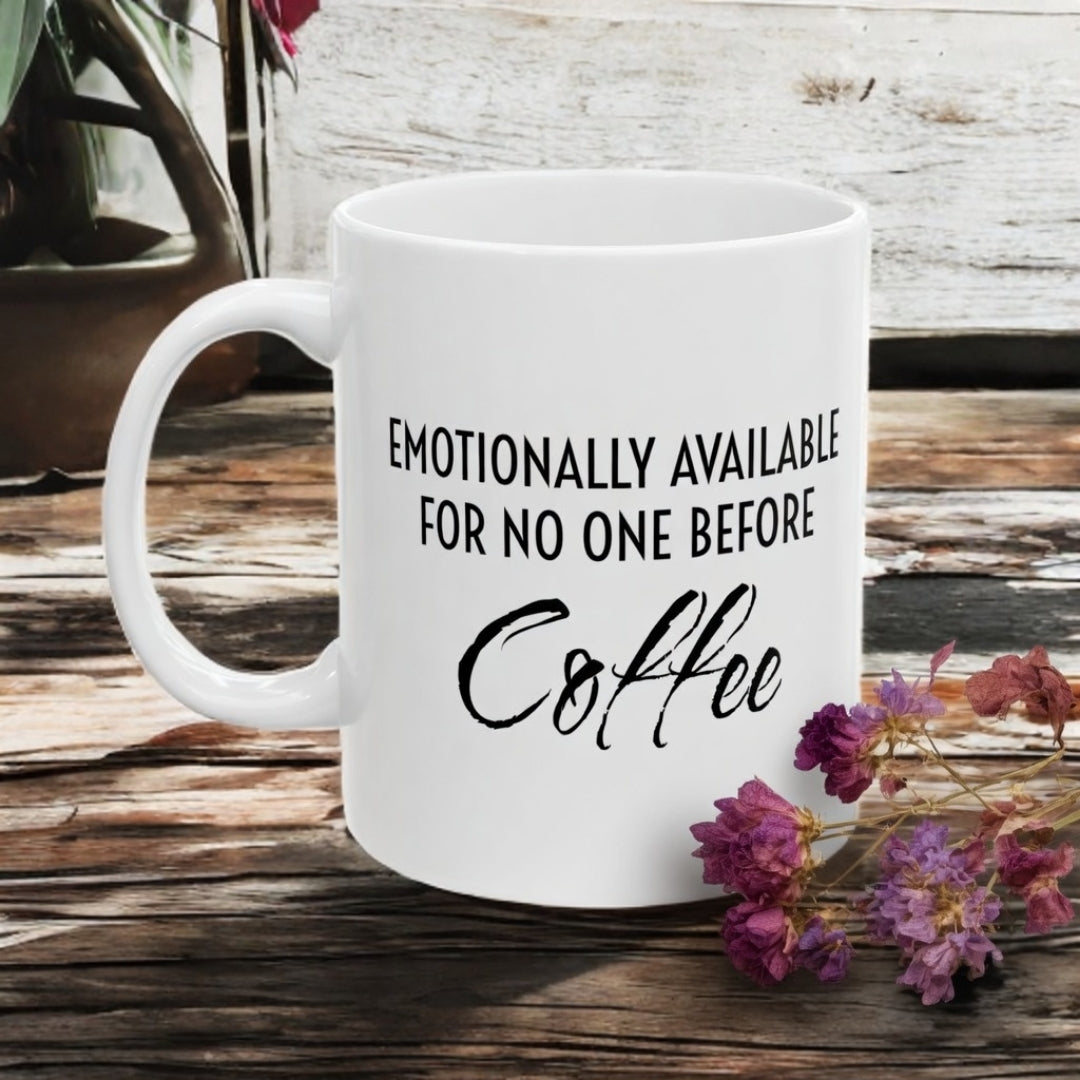 Coffee Mug - “Emotionally Unavailable for No One Before Coffee” Funny Ceramic Coffee Cup (11oz, 15oz)